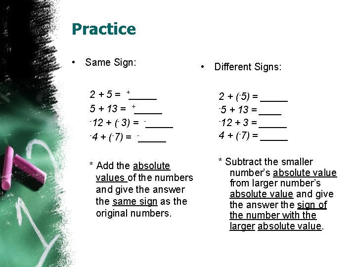 Practice • Same Sign: • Different Signs: 2 + 5 = +_____ 5 +