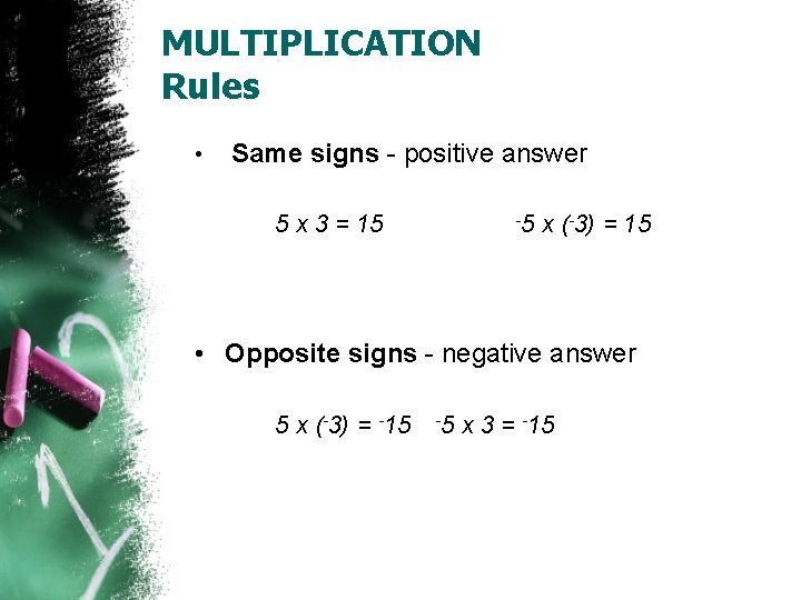 MULTIPLICATION Rules • Same signs - positive answer 5 x 3 = 15 -5