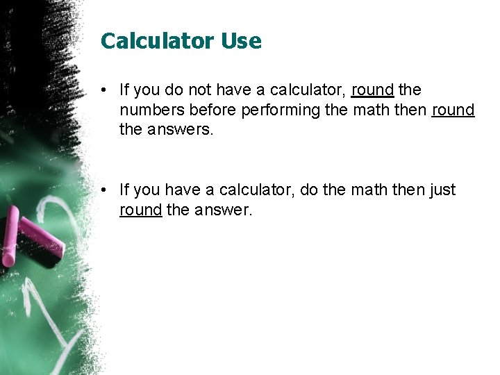 Calculator Use • If you do not have a calculator, round the numbers before