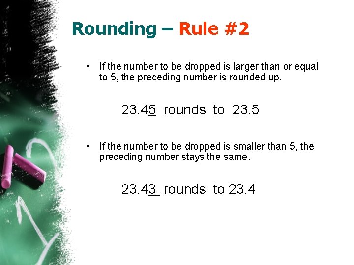 Rounding – Rule #2 • If the number to be dropped is larger than