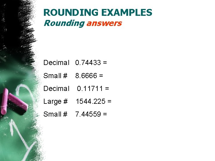 ROUNDING EXAMPLES Rounding answers Decimal 0. 74433 = Small # 8. 6666 = Decimal