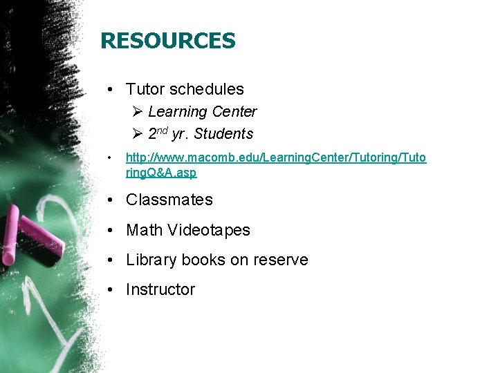 RESOURCES • Tutor schedules Ø Learning Center Ø 2 nd yr. Students • http: