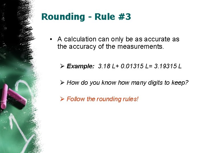 Rounding - Rule #3 • A calculation can only be as accurate as the