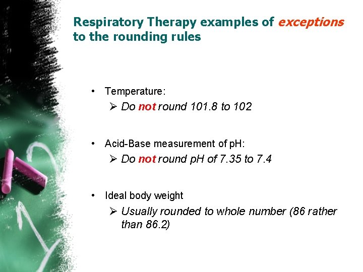 Respiratory Therapy examples of exceptions to the rounding rules • Temperature: Ø Do not