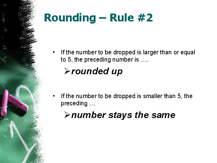 Rounding – Rule #2 • If the number to be dropped is larger than