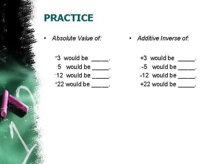 PRACTICE • Absolute Value of: +3 would be _____. -5 would be _____. -12