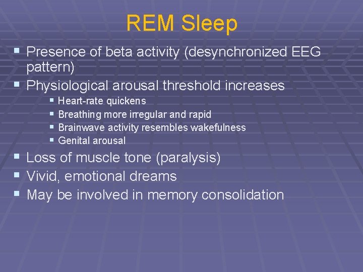 REM Sleep § Presence of beta activity (desynchronized EEG pattern) § Physiological arousal threshold