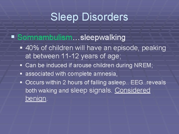 Sleep Disorders § Somnambulism…sleepwalking § 40% of children will have an episode, peaking at