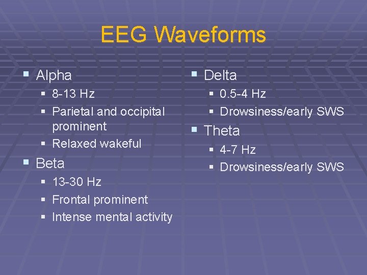 EEG Waveforms § Alpha § 8 -13 Hz § Parietal and occipital prominent §