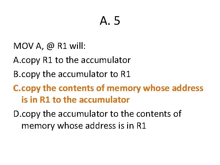 A. 5 MOV A, @ R 1 will: A. copy R 1 to the