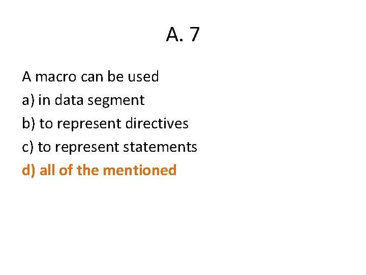 A. 7 A macro can be used a) in data segment b) to represent A. 7 A macro can be used a) in data segment b) to represent