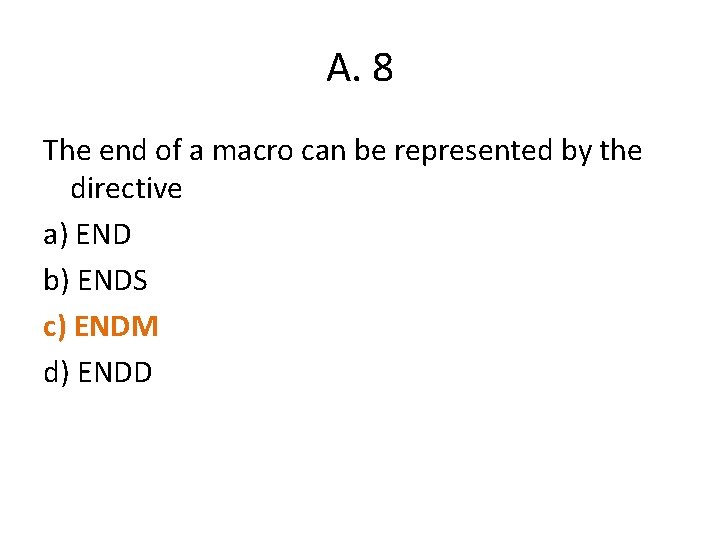 A. 8 The end of a macro can be represented by the directive a)