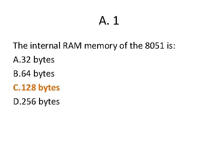 A. 1 The internal RAM memory of the 8051 is: A. 32 bytes B.