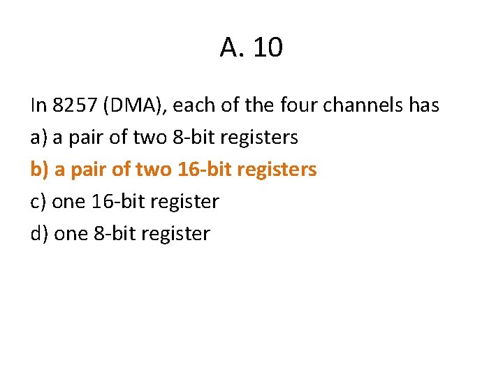 A. 10 In 8257 (DMA), each of the four channels has a) a pair