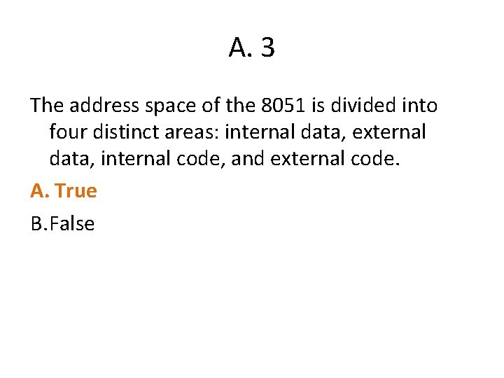 A. 3 The address space of the 8051 is divided into four distinct areas: