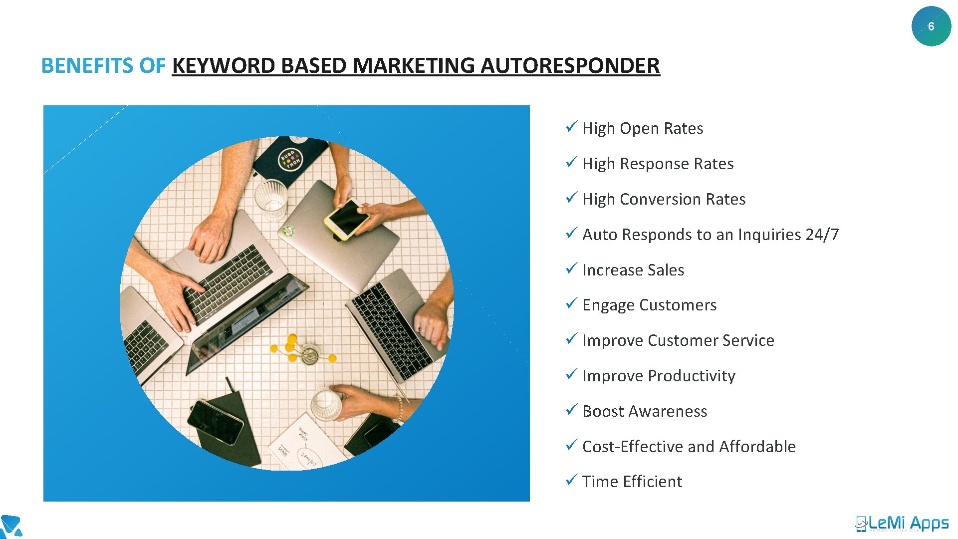 6 BENEFITS OF KEYWORD BASED MARKETING AUTORESPONDER ü High Open Rates ü High Response