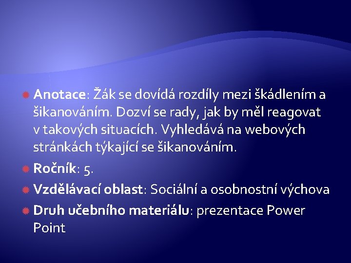  Anotace: Žák se dovídá rozdíly mezi škádlením a šikanováním. Dozví se rady, jak