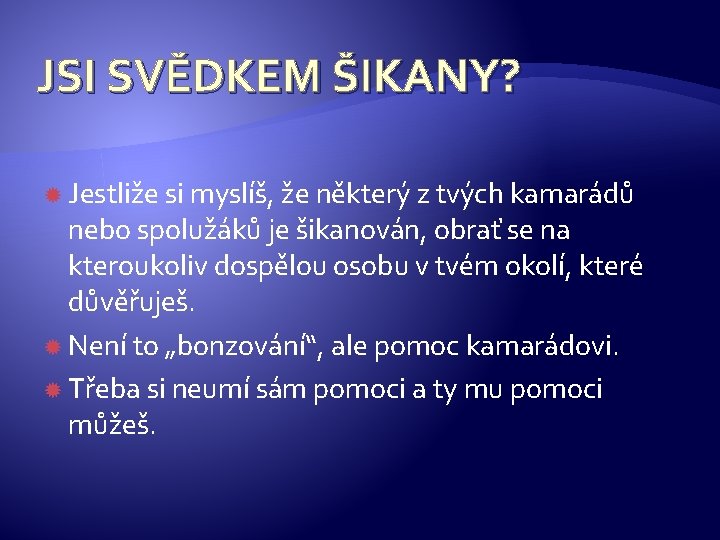 JSI SVĚDKEM ŠIKANY? Jestliže si myslíš, že některý z tvých kamarádů nebo spolužáků je