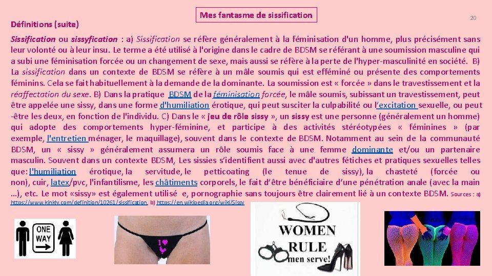 Définitions (suite) Mes fantasme de sissification 20 Sissification ou sissyfication : a) Sissification se