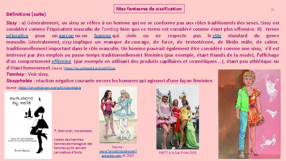 Mes fantasme de sissification Définitions (suite) 21 Sissy : a) Généralement, un sissy se