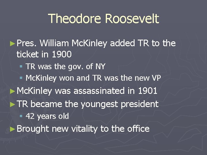 Theodore Roosevelt ► Pres. William Mc. Kinley added TR to the ticket in 1900