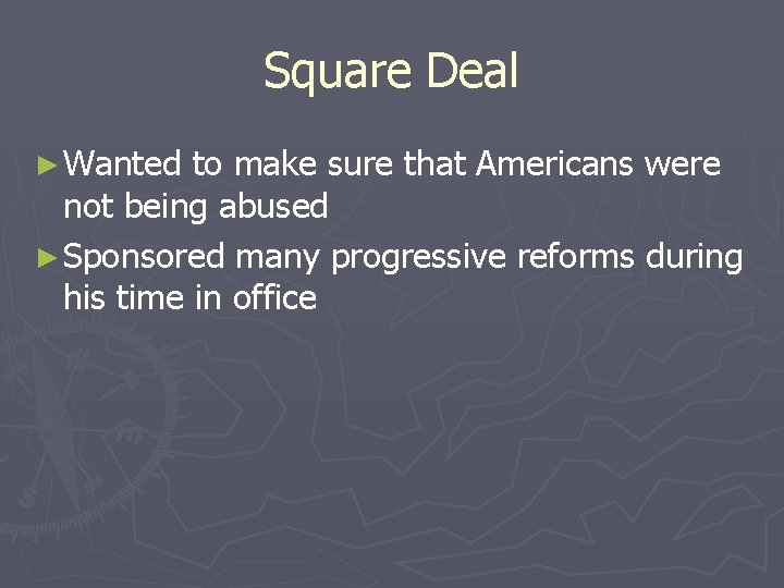 Square Deal ► Wanted to make sure that Americans were not being abused ►