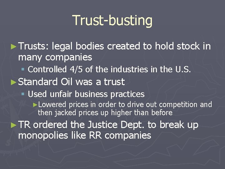 Trust-busting ► Trusts: legal bodies created to hold stock in many companies § Controlled