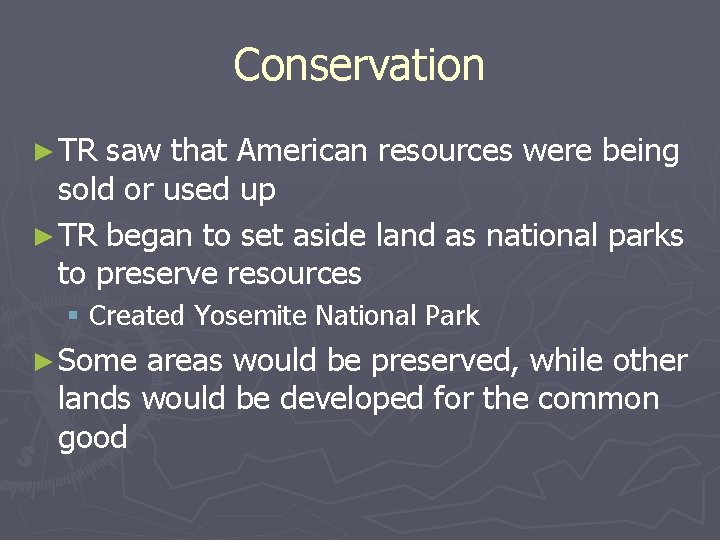 Conservation ► TR saw that American resources were being sold or used up ►