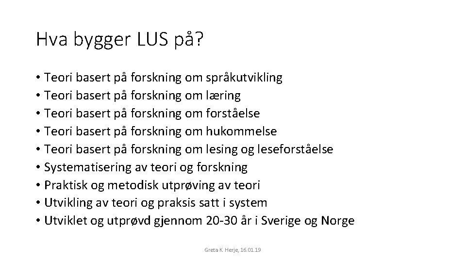 Hva bygger LUS på? • Teori basert på forskning om språkutvikling • Teori basert Hva bygger LUS på? • Teori basert på forskning om språkutvikling • Teori basert