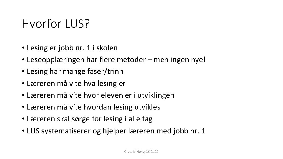 Hvorfor LUS? • Lesing er jobb nr. 1 i skolen • Leseopplæringen har flere Hvorfor LUS? • Lesing er jobb nr. 1 i skolen • Leseopplæringen har flere