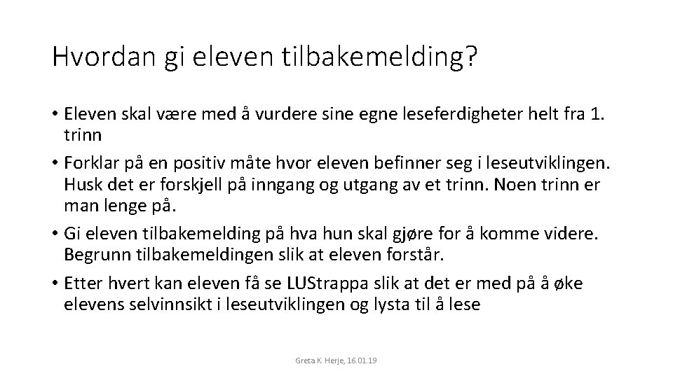 Hvordan gi eleven tilbakemelding? • Eleven skal være med å vurdere sine egne leseferdigheter Hvordan gi eleven tilbakemelding? • Eleven skal være med å vurdere sine egne leseferdigheter