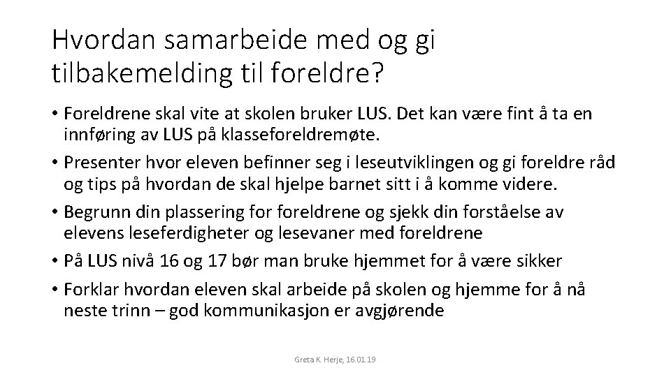 Hvordan samarbeide med og gi tilbakemelding til foreldre? • Foreldrene skal vite at skolen Hvordan samarbeide med og gi tilbakemelding til foreldre? • Foreldrene skal vite at skolen