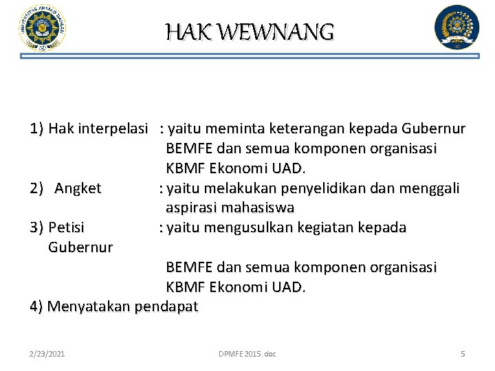 HAK WEWNANG 1) Hak interpelasi : yaitu meminta keterangan kepada Gubernur BEMFE dan semua