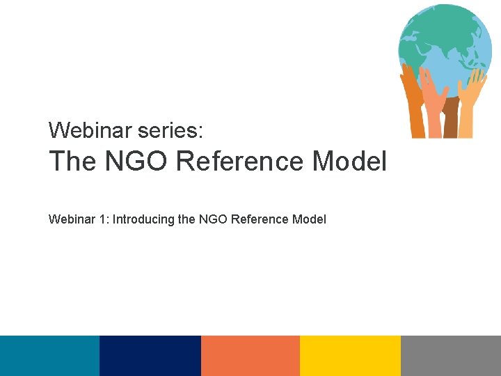 Webinar series: The NGO Reference Model Webinar 1: Introducing the NGO Reference Model 