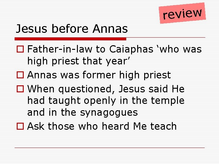 Jesus before Annas review o Father-in-law to Caiaphas ‘who was high priest that year’