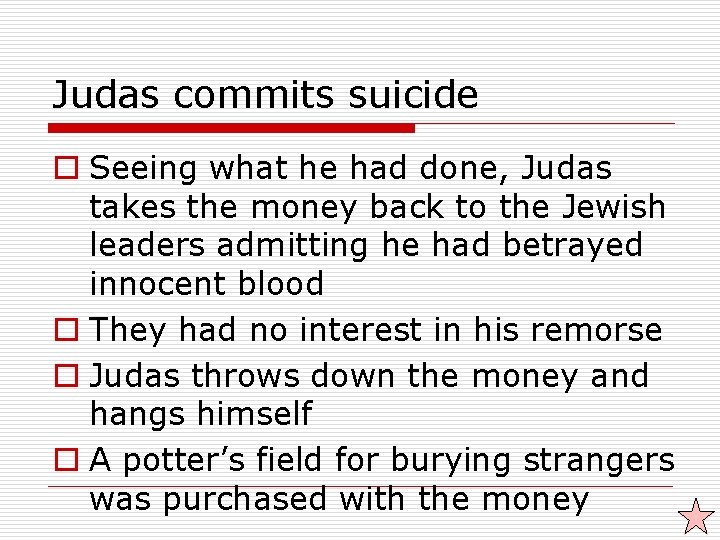 Judas commits suicide o Seeing what he had done, Judas takes the money back