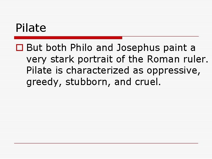 Pilate o But both Philo and Josephus paint a very stark portrait of the