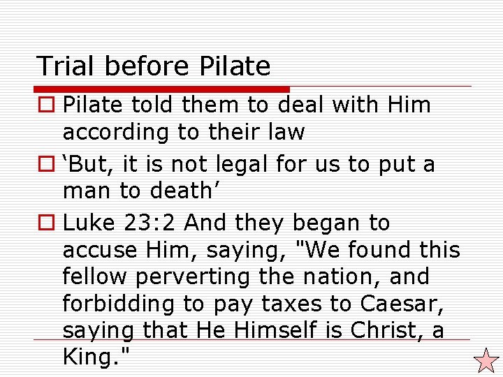 Trial before Pilate o Pilate told them to deal with Him according to their