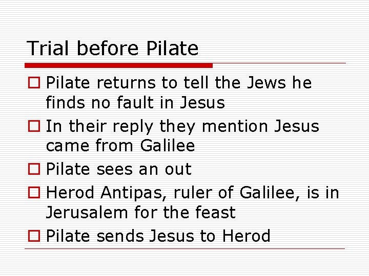 Trial before Pilate o Pilate returns to tell the Jews he finds no fault