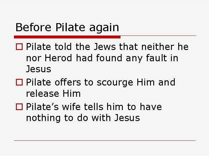 Before Pilate again o Pilate told the Jews that neither he nor Herod had