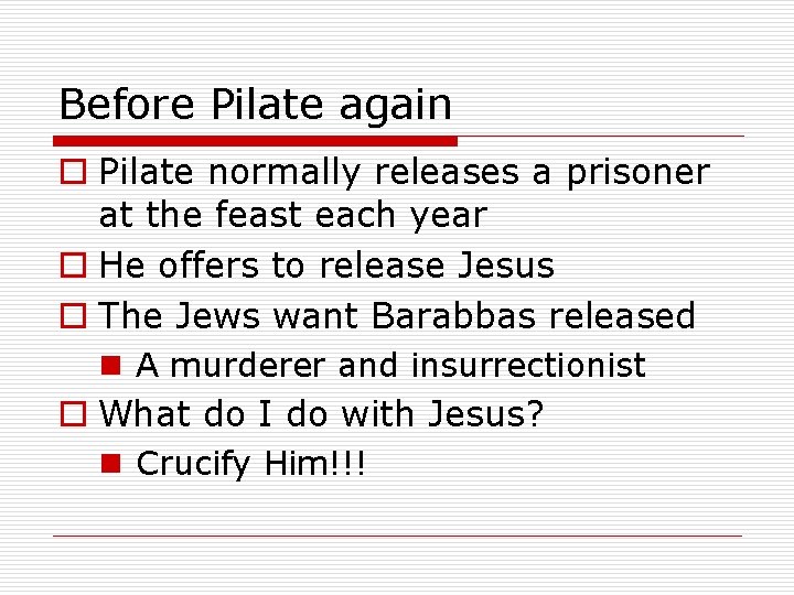 Before Pilate again o Pilate normally releases a prisoner at the feast each year