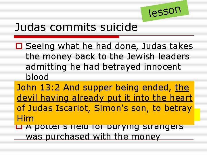 n o s s e l Judas commits suicide o Seeing what he had