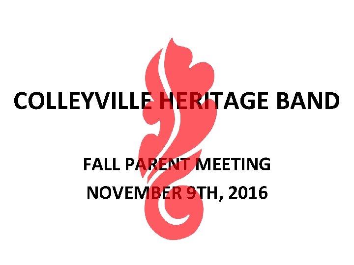 COLLEYVILLE HERITAGE BAND FALL PARENT MEETING NOVEMBER 9 TH, 2016 