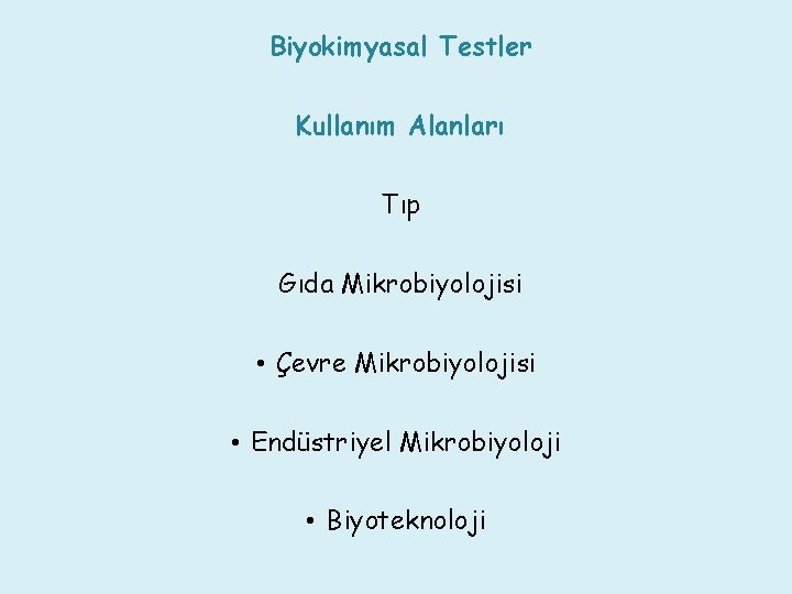 Biyokimyasal Testler Kullanım Alanları Tıp Gıda Mikrobiyolojisi • Çevre Mikrobiyolojisi • Endüstriyel Mikrobiyoloji •