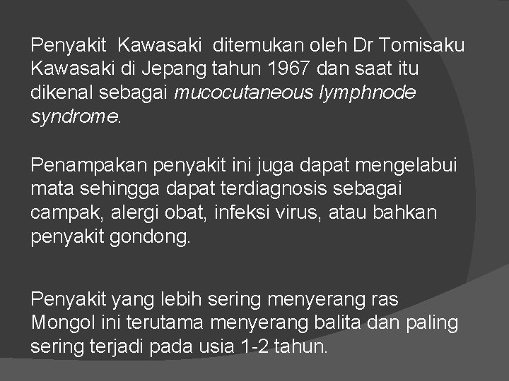 Penyakit Kawasaki ditemukan oleh Dr Tomisaku Kawasaki di Jepang tahun 1967 dan saat itu