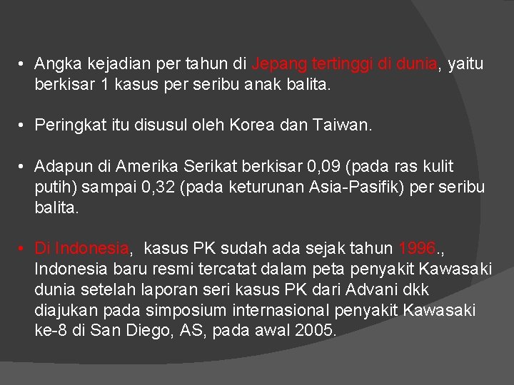  • Angka kejadian per tahun di Jepang tertinggi di dunia, yaitu berkisar 1