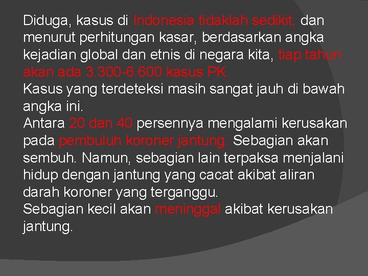 Diduga, kasus di Indonesia tidaklah sedikit, dan menurut perhitungan kasar, berdasarkan angka kejadian global