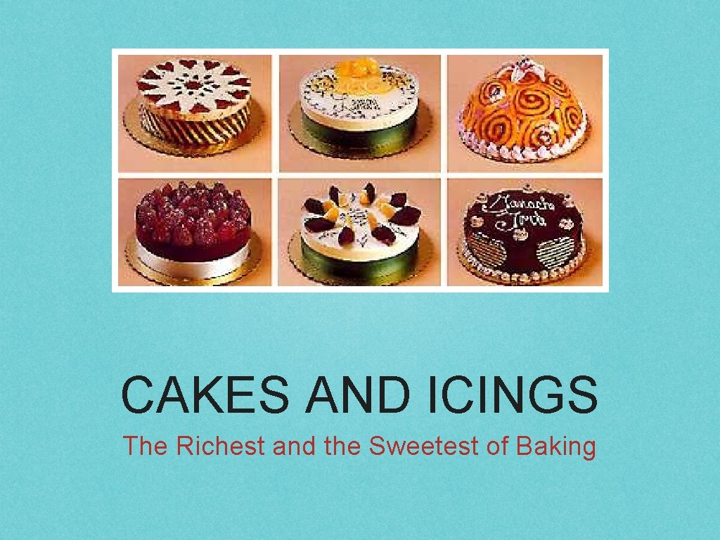 CAKES AND ICINGS The Richest and the Sweetest of Baking 