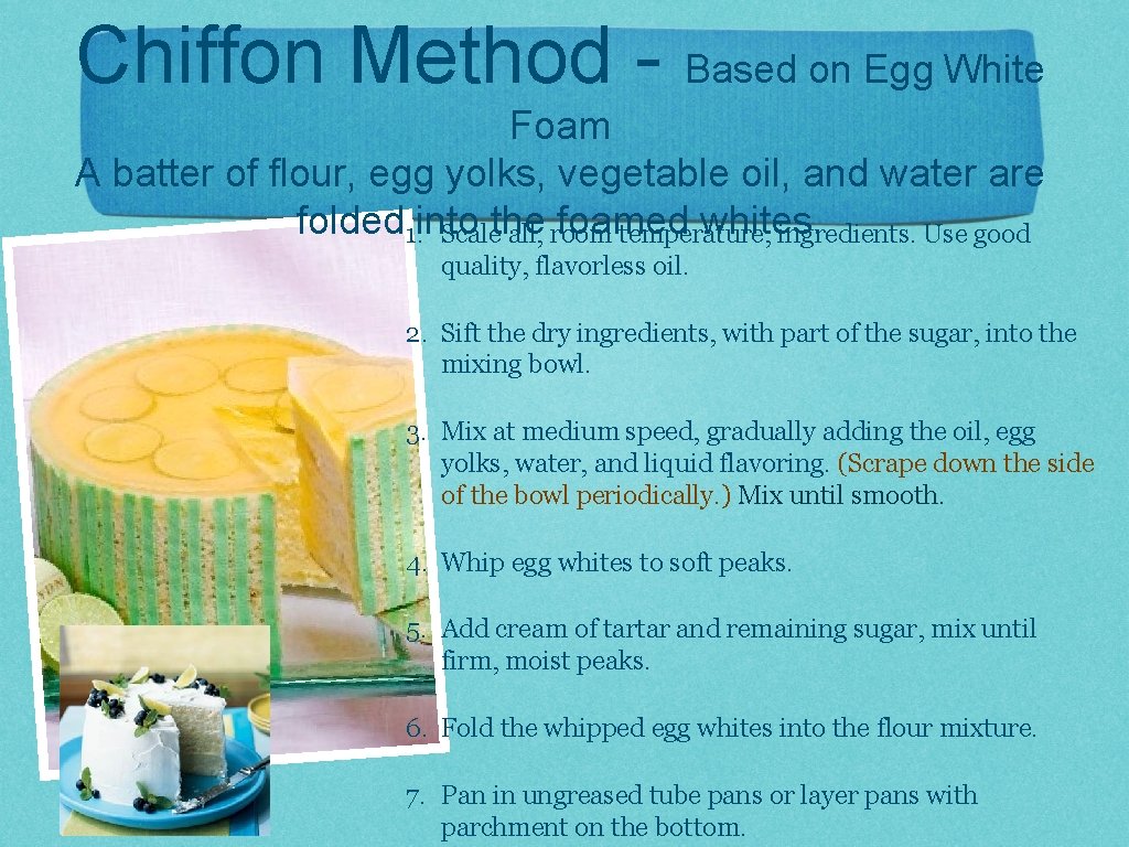 Chiffon Method - Based on Egg White Foam A batter of flour, egg yolks,