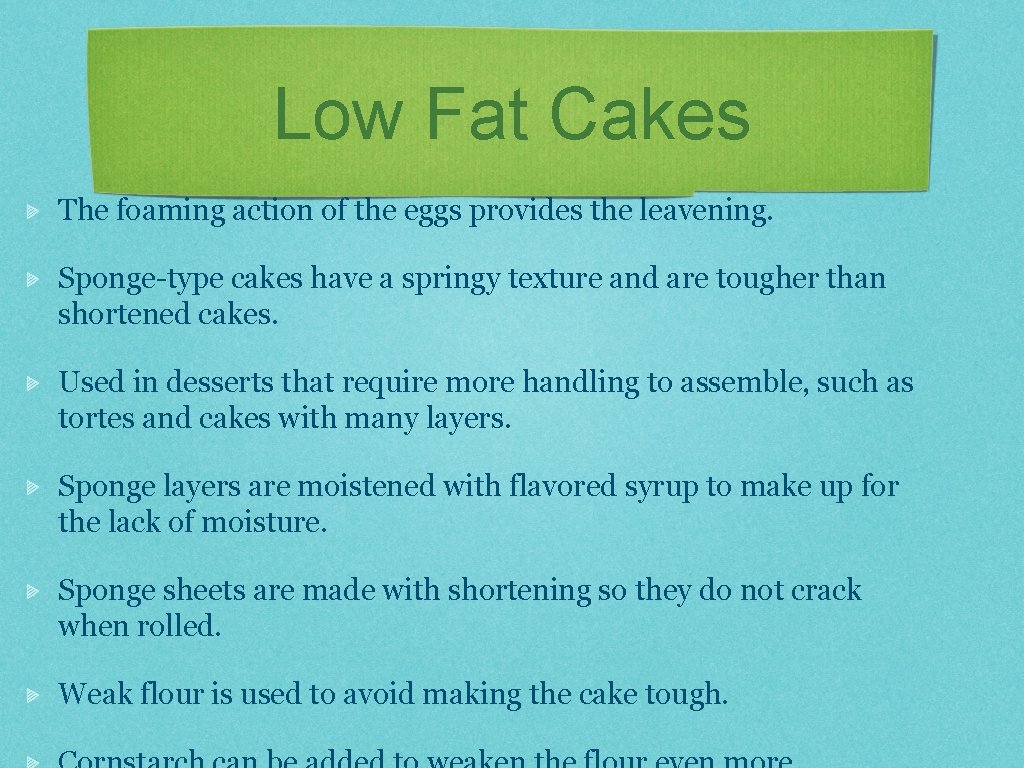 Low Fat Cakes The foaming action of the eggs provides the leavening. Sponge-type cakes